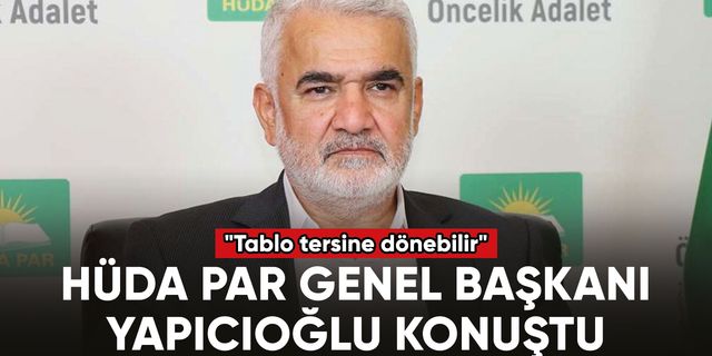 HÜDA PAR Genel Başkanı Yapıcıoğlu: "Sabah akşam 'HÜDA PAR' diyorlar"