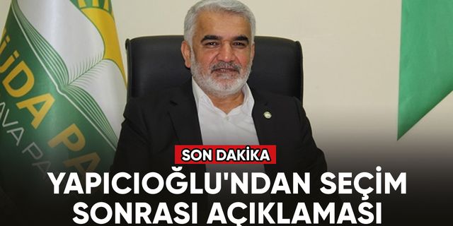 HÜDA PAR Genel Başkanı Yapıcıoğlu'ndan seçim sonrası açıklaması