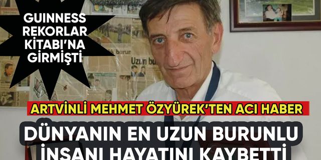 Dünyanın en uzun burunlu insanı Mehmet Özyürek'ten acı haber