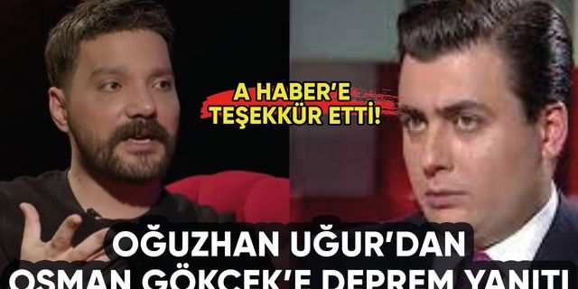 Oğuzhan Uğur'dan Osman Gökçek'e deprem yanıtı: A Haber'e teşekkür!