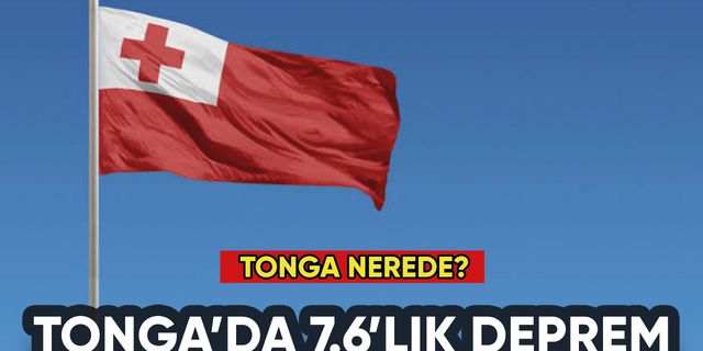 Tonga'da 7.6'lık deprem! Tonga nerede?
