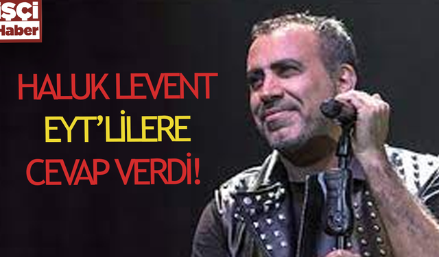 Ünlü şarkıcı Haluk Levent'ten EYT mitingine cevap