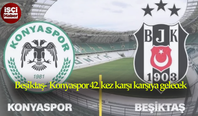 Beşiktaş ile Konyaspor 42. randevusu!  Beşiktaş'tan tarihi fark