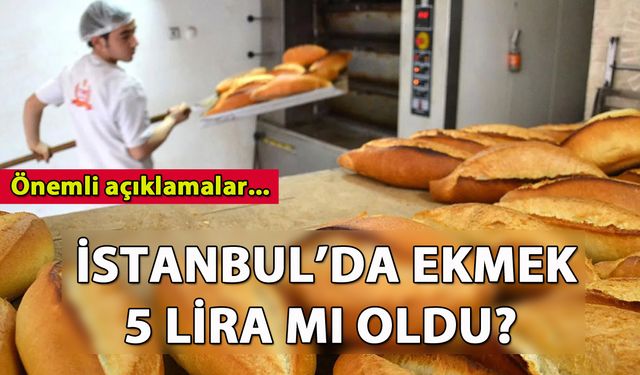İstanbul'da ekmek 5 TL mi oldu? İşte ayrıntılar...