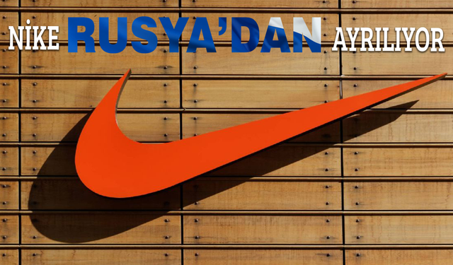 Nike, Rusya'dan tamamen ayrılıyor!