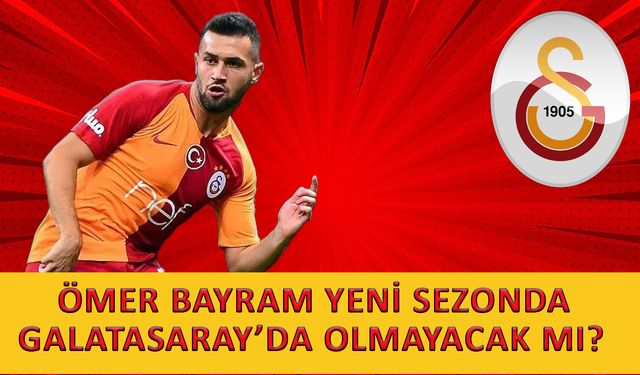 Ömer Bayram, Galatasaray'a veda mı edecek?