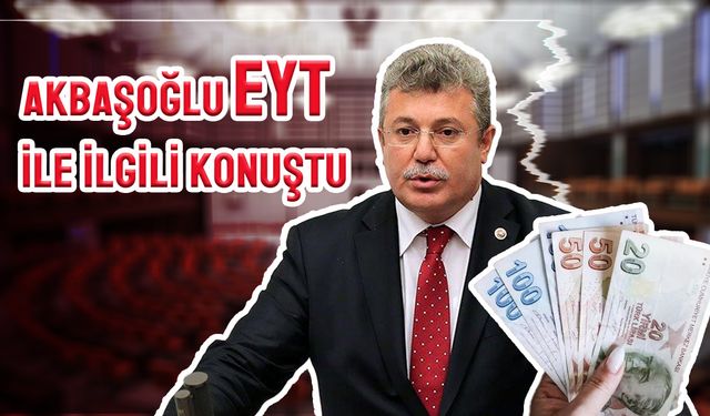 Son dakika... AK Partili Akbaşoğlu’ndan EYT açıklaması