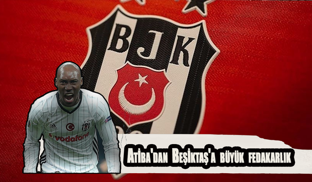 Atiba'dan Beşiktaş'a büyük fedakarlık