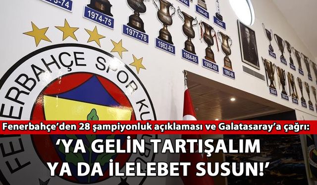 Fenerbahçe'den 28 şampiyonluk açıklaması ve Galatasaray'a çağrı!