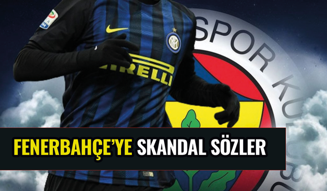Fenerbahçe'ye skandal sözler!