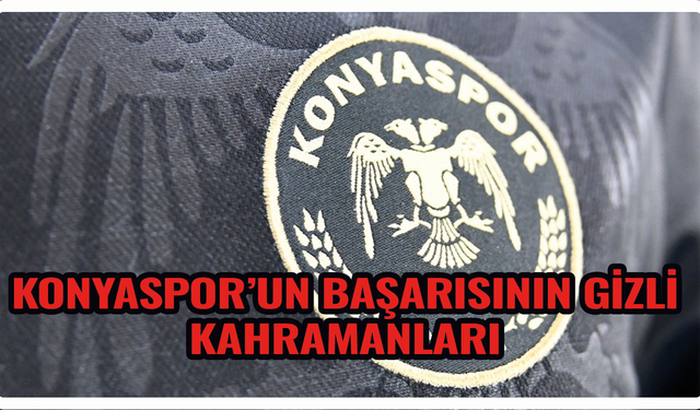 Konyaspor'un başarısının gizli kahramanları