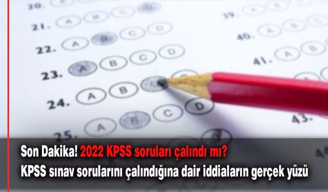 2022 KPSS soruları çalındı mı? KPSS sorularının çalındığına dair iddiaların gerçek yüzü