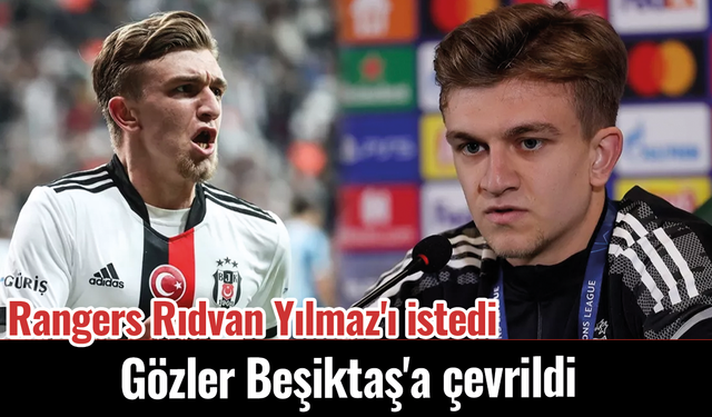 Rangers Rıdvan Yılmaz'ı istedi, gözler Beşiktaş'a çevrildi