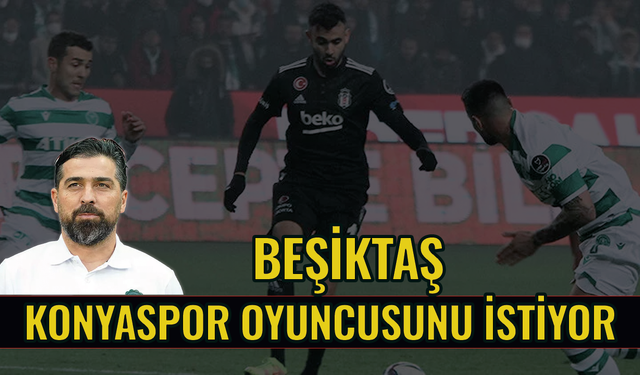 Siyah-beyazlılar Konyaspor'dan oyuncu istedi