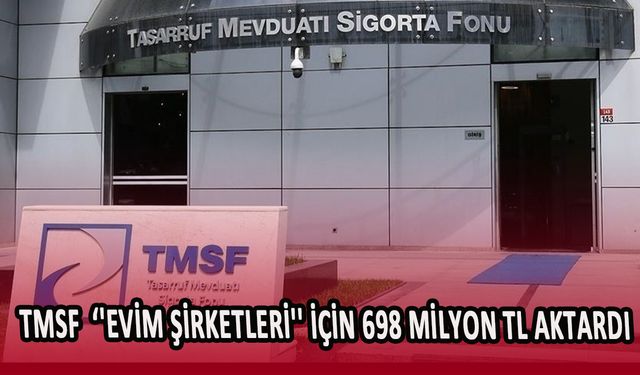 TMSF, ''evim şirketleri'' için 698 milyon TL aktardı