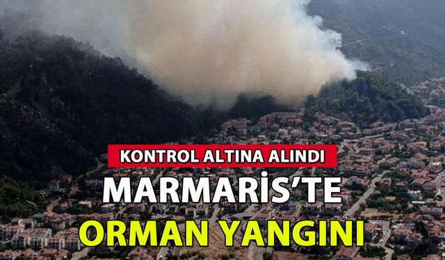 Marmaris'te korkutan orman yangını: Kontrol altına alındı