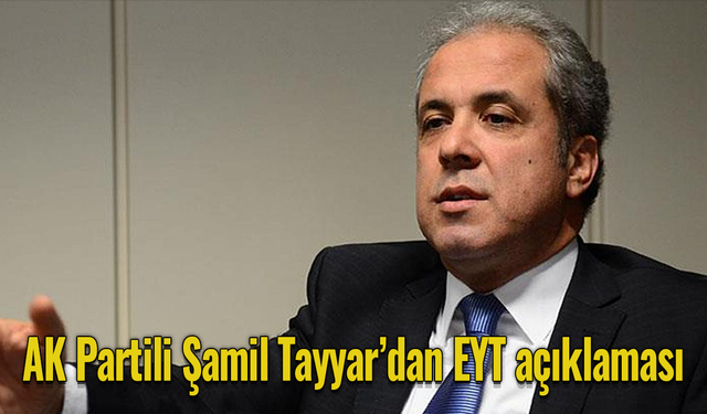 AK Partili Şamil Tayyar’dan EYT açıklaması