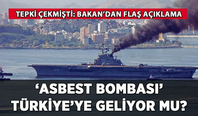 'Asbest bombası' Türkiye'ye geliyor mu? Bakan'dan flaş açıklama