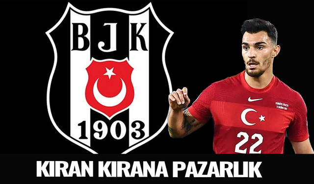 Beşiktaş'ta milli futbolcu için kıran kırana pazarlık