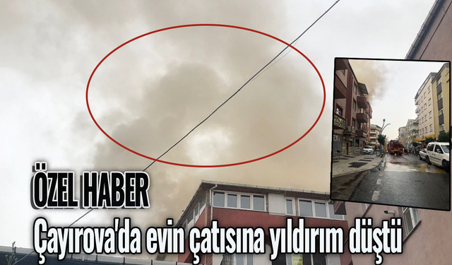 Çayırova'da evin çatısına yıldırım düştü