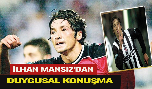 Efsane Beşiktaş oyuncusu İlhan Mansız'dan duygusal anlar