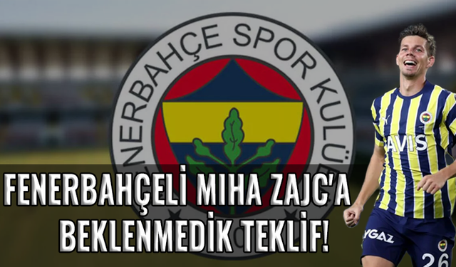 Fenerbahçeli Miha Zajc'a beklenmedik teklif!