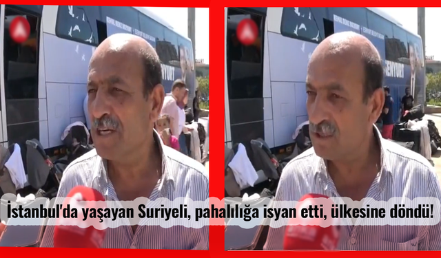 İstanbul'da yaşayan Suriyeli, pahalılığa isyan etti, ülkesine döndü!