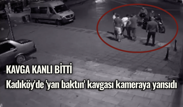 Kadıköy'de 'yan baktın' kavgası kameraya yansıdı