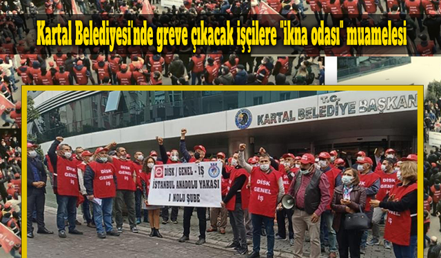 Kartal Belediyesi'nde greve çıkacak işçilere "ikna odası" muamelesi