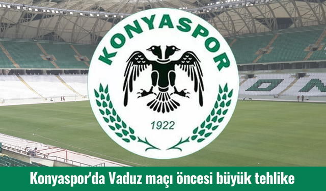 Konyaspor'da Vaduz maçı öncesi büyük tehlike