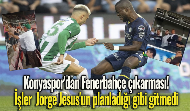 Konyaspor'dan Fenerbahçe çıkarması!  İşler  Jorge Jesus'un planladığı gibi gitmedi