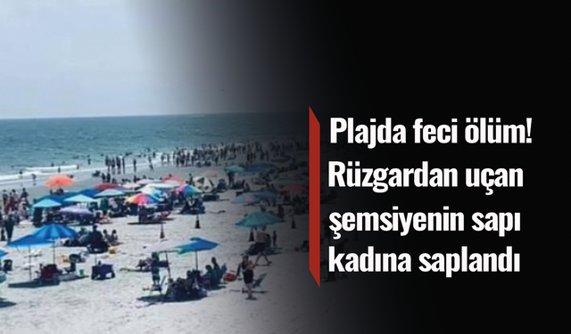 Plajda talihsiz kaza! Rüzgardan uçan şemsiyenin sapı, güneşlenen kadının göğsüne saplandı