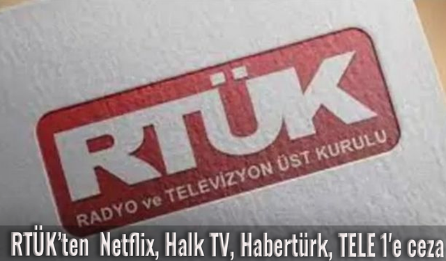 RTÜK’ten  Netflix, Halk TV, Habertürk, TELE 1'e ceza