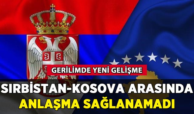 Sırbistan-Kosova arasında anlaşma sağlanamadı