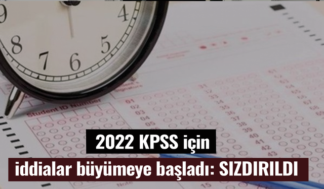 2022 KPSS için iddialar gitgide büyümeye başladı
