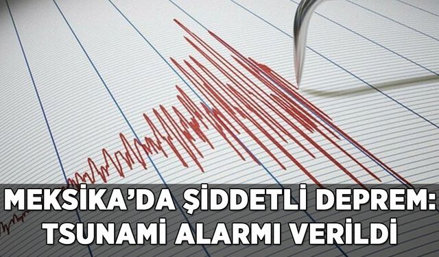 Meksika'da şiddetli deprem: Tsunami alarmı verildi