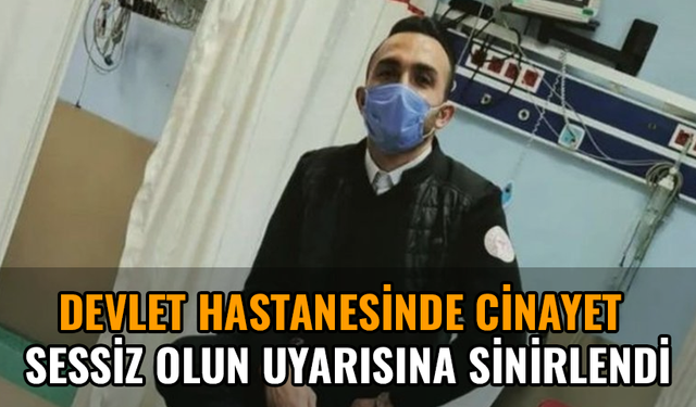 Devlet Hastanesinde cinayet: Sessiz olun demişti