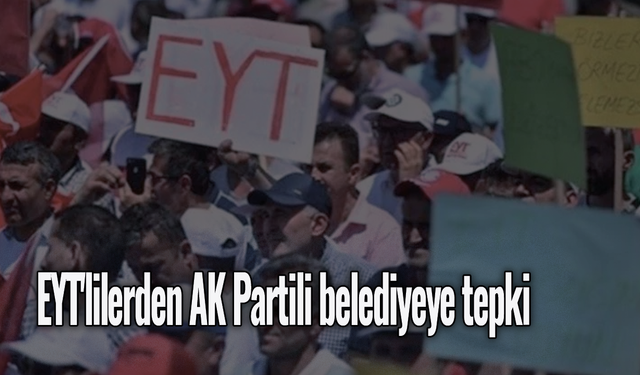 EYT'lilerden AK Partili belediyeye tepki