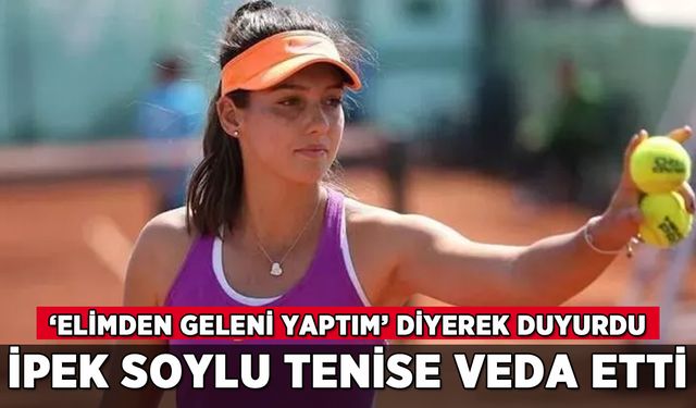 İpek Soylu tenise veda etti: 'Elimden geleni yaptım'