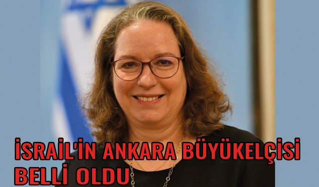 İsrail'in Ankara Büyükelçisi belli oldu