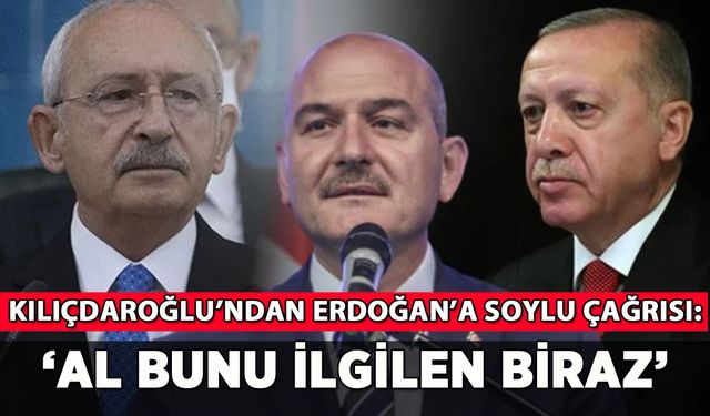 Kılıçdaroğlu'ndan Erdoğan'a Soylu çağrısı: 'Al bunu ilgilen'