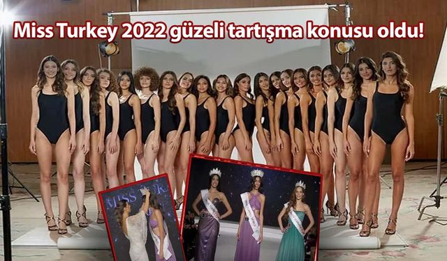 Miss Turkey 2022 güzeli tartışma konusu oldu!