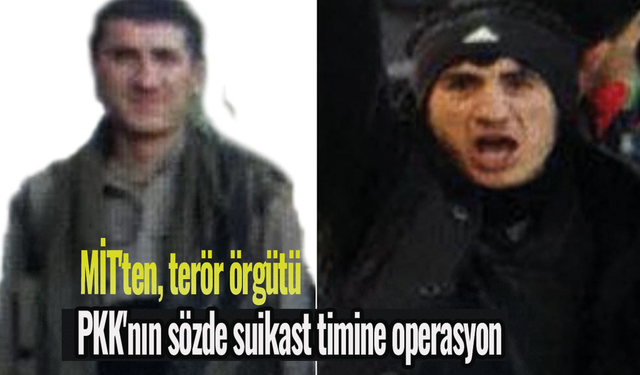 MİT'ten, terör örgütü PKK'nın sözde suikast timine operasyon