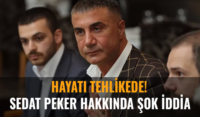 Sedat Peker hakkında şok iddia: Hayatı tehlikede!