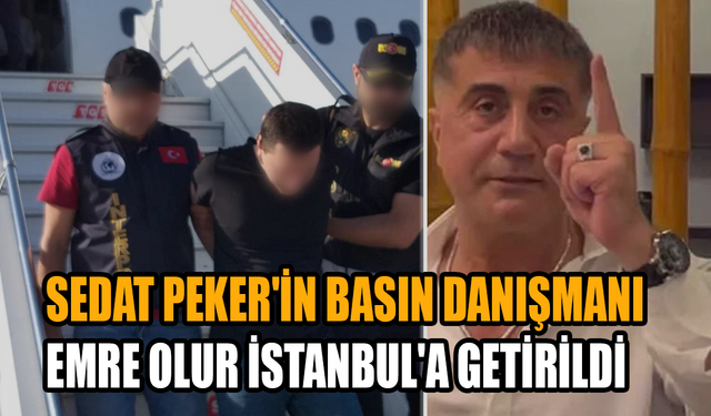 Sedat Peker'in basın danışmanı Emre Olur İstanbul'a getirildi