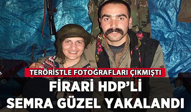 Firari HDP'li Semra Güzel yakalandı: Teröristle fotoğrafları çıkmıştı