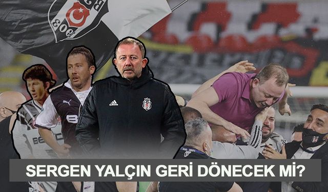 Beşiktaş taraftarları Sergen Yalçın diyor! Geri dönecek mi?
