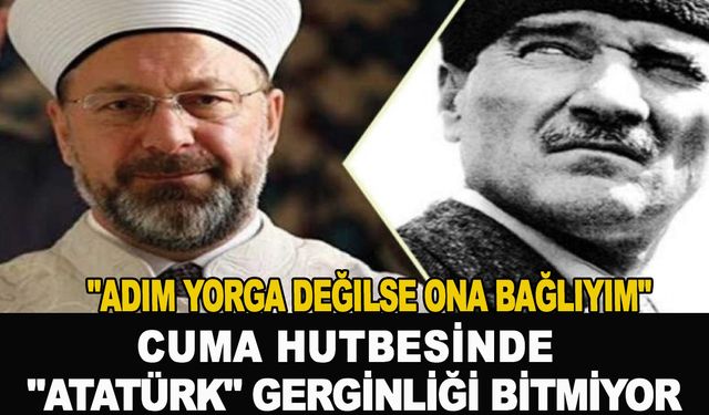 Cuma hutbesinde "Atatürk" gerginliği dinmek bilmiyor! "Adım yorga değilse ona bağlıyım"