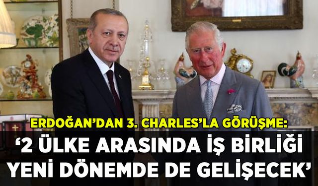 Erdoğan'dan 3. Charles'la telefon görüşmesi