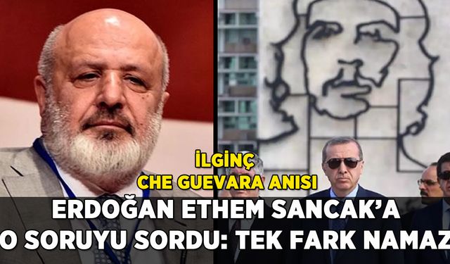 Erdoğan Ethem Sancak'a o soruyu sormuş: 'Tek farkınız namaz'